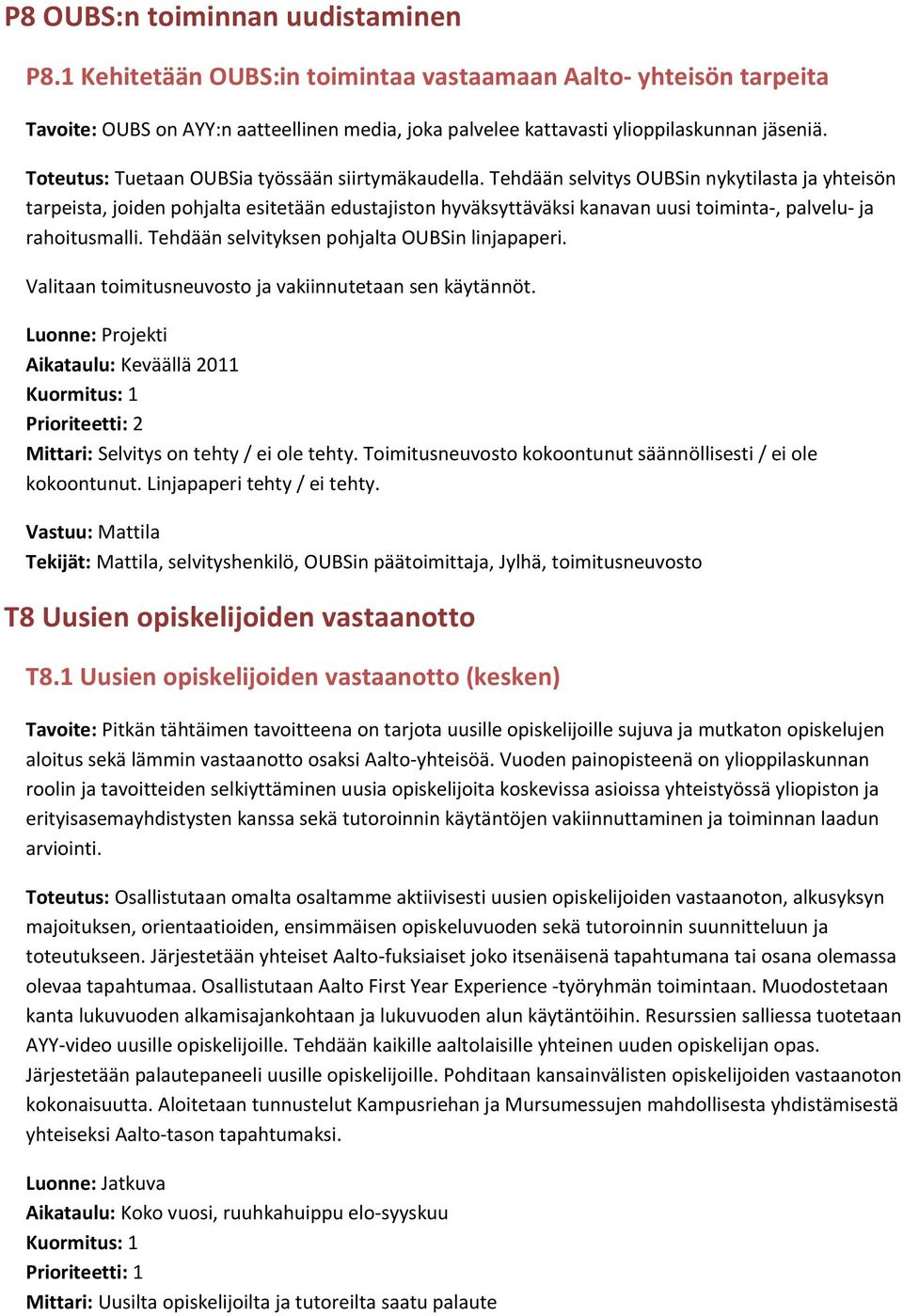 Tehdään selvitys OUBSin nykytilasta ja yhteisön tarpeista, joiden pohjalta esitetään edustajiston hyväksyttäväksi kanavan uusi toiminta-, palvelu- ja rahoitusmalli.