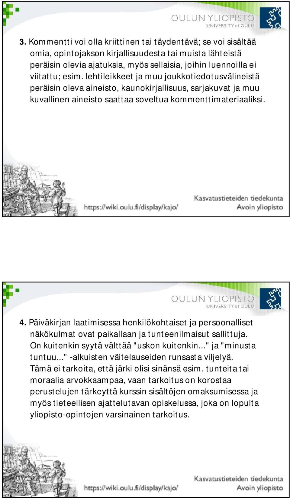 Päiväkirjan laatimisessa henkilökohtaiset ja persoonalliset näkökulmat ovat paikallaan ja tunteenilmaisut sallittuja. On kuitenkin syytä välttää "uskon kuitenkin..." ja "minusta tuntuu.