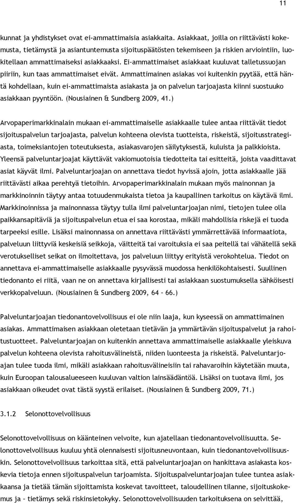 Ei ammattimaiset asiakkaat kuuluvat talletussuojan piiriin, kun taas ammattimaiset eivät.