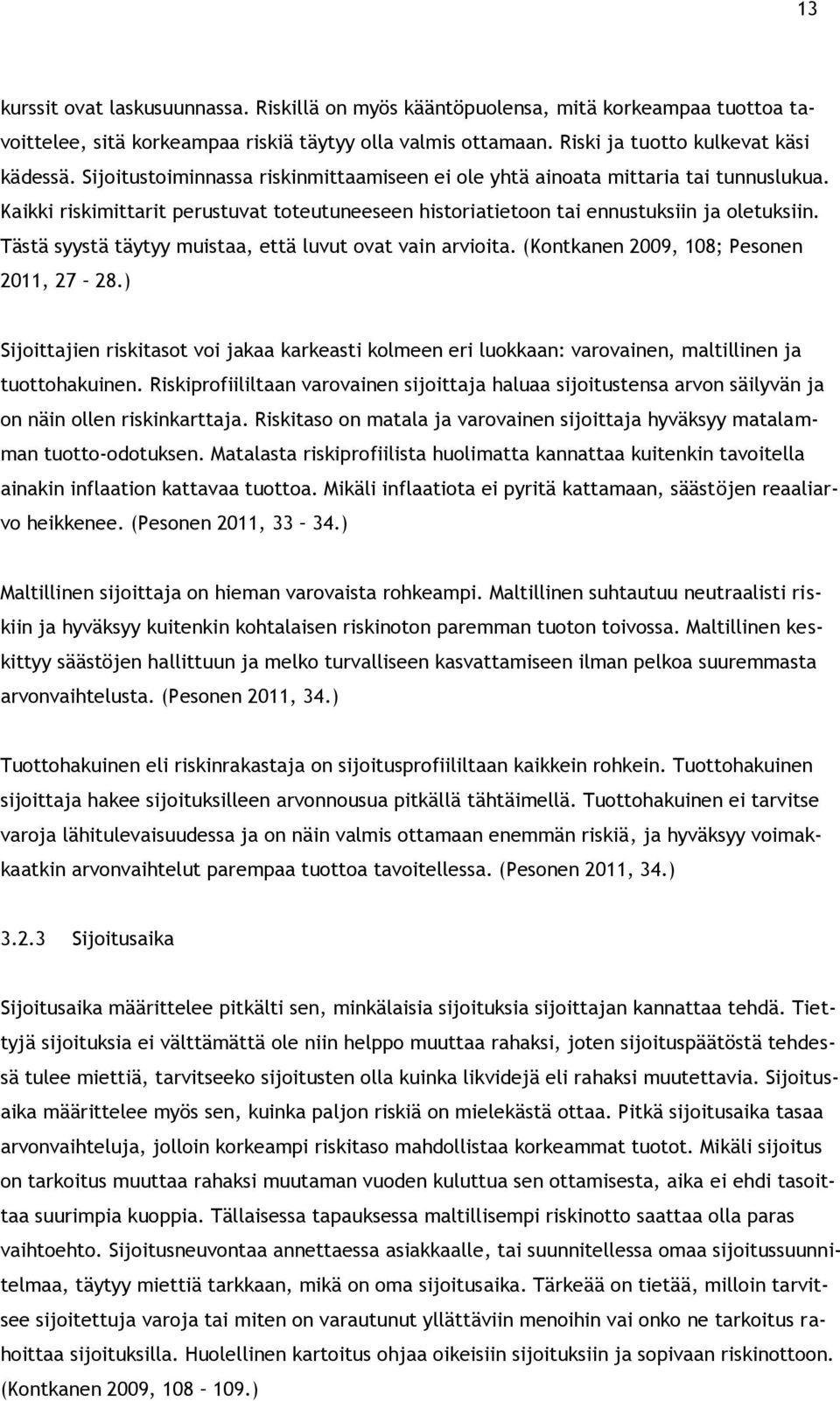 Tästä syystä täytyy muistaa, että luvut ovat vain arvioita. (Kontkanen 2009, 108; Pesonen 2011, 27 28.