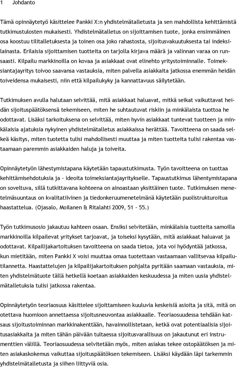 Erilaisia sijoittamisen tuotteita on tarjolla kirjava määrä ja valinnan varaa on runsaasti. Kilpailu markkinoilla on kovaa ja asiakkaat ovat elinehto yritystoiminnalle.