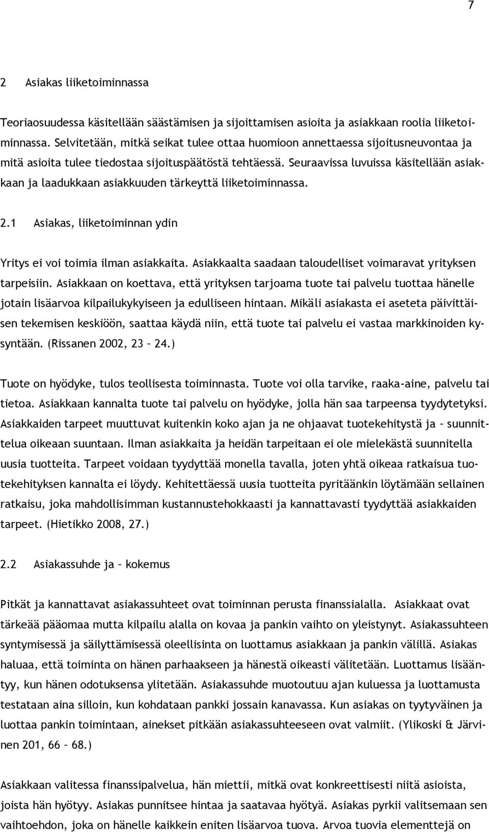 Seuraavissa luvuissa käsitellään asiakkaan ja laadukkaan asiakkuuden tärkeyttä liiketoiminnassa. 2.1 Asiakas, liiketoiminnan ydin Yritys ei voi toimia ilman asiakkaita.