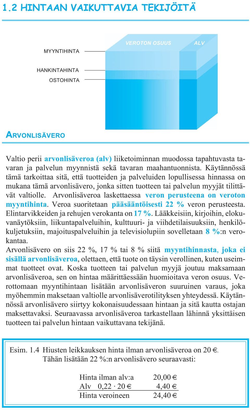 Käytännössä tämä tarkoittaa sitä, että tuotteiden ja palveluiden lopullisessa hinnassa on mukana tämä arvonlisävero, jonka sitten tuotteen tai palvelun myyjät tilittävät valtiolle.