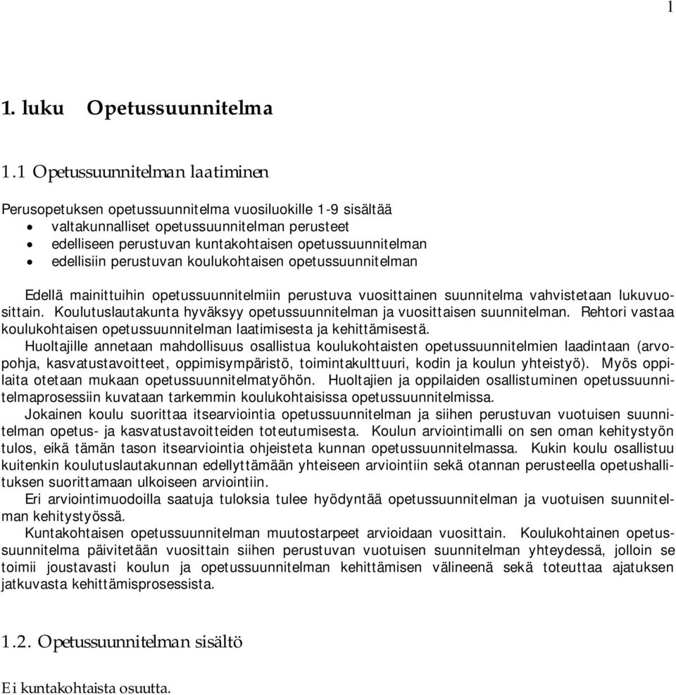 edellisiin perustuvan koulukohtaisen opetussuunnitelman Edellä mainittuihin opetussuunnitelmiin perustuva vuosittainen suunnitelma vahvistetaan lukuvuosittain.