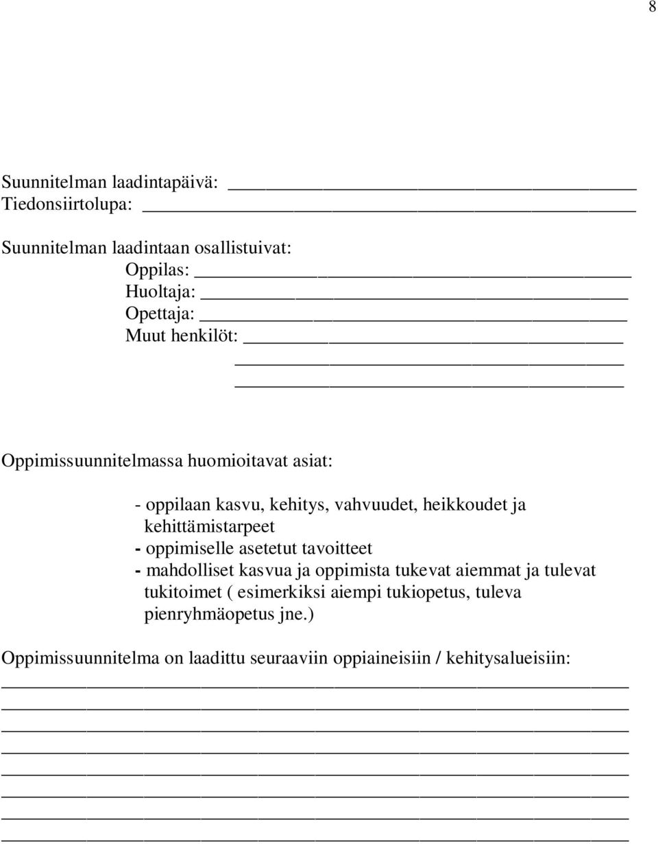 - oppimiselle asetetut tavoitteet - mahdolliset kasvua ja oppimista tukevat aiemmat ja tulevat tukitoimet ( esimerkiksi