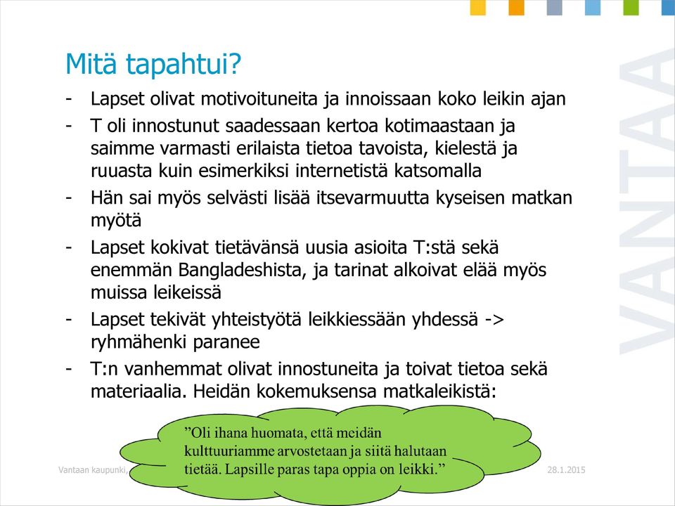 kielestä ja ruuasta kuin esimerkiksi internetistä katsomalla - Hän sai myös selvästi lisää itsevarmuutta kyseisen matkan myötä - Lapset kokivat tietävänsä