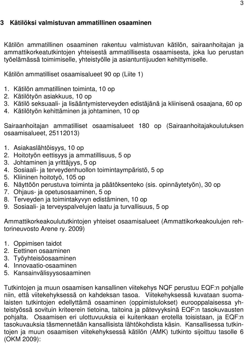 Kätilötyön asiakkuus, 10 op 3. Kätilö seksuaali- ja lisääntymisterveyden edistäjänä ja kliinisenä osaajana, 60 op 4.