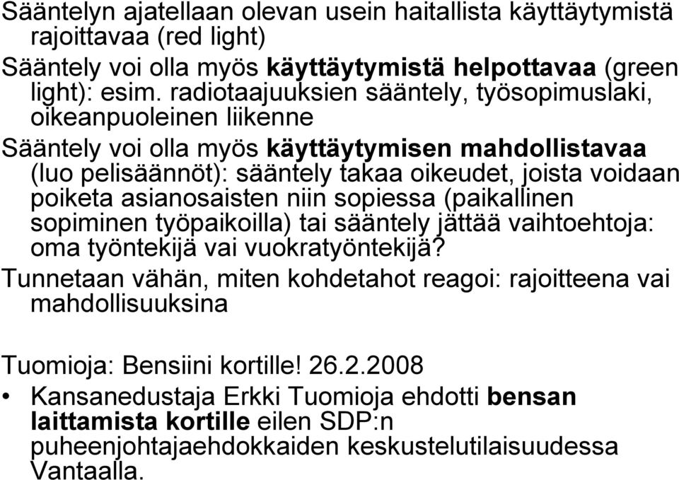 poiketa asianosaisten niin sopiessa (paikallinen sopiminen työpaikoilla) tai sääntely jättää vaihtoehtoja: oma työntekijä vai vuokratyöntekijä?