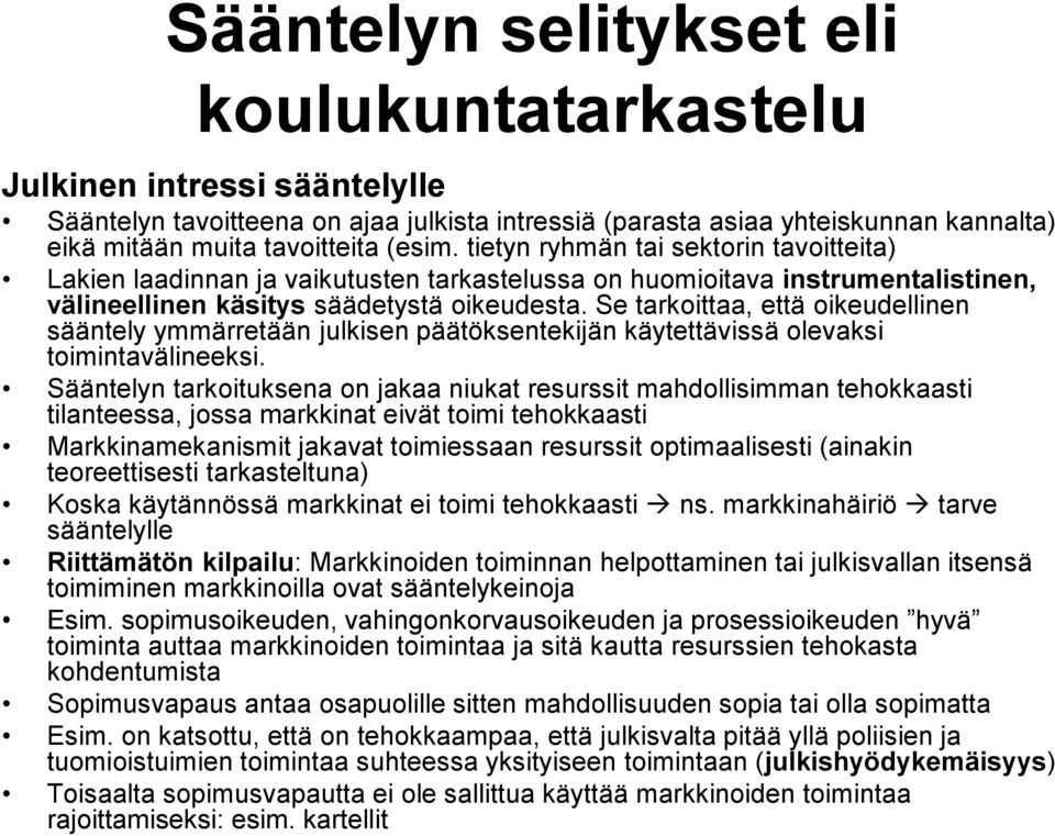 Se tarkoittaa, että oikeudellinen sääntely ymmärretään julkisen päätöksentekijän käytettävissä olevaksi toimintavälineeksi.