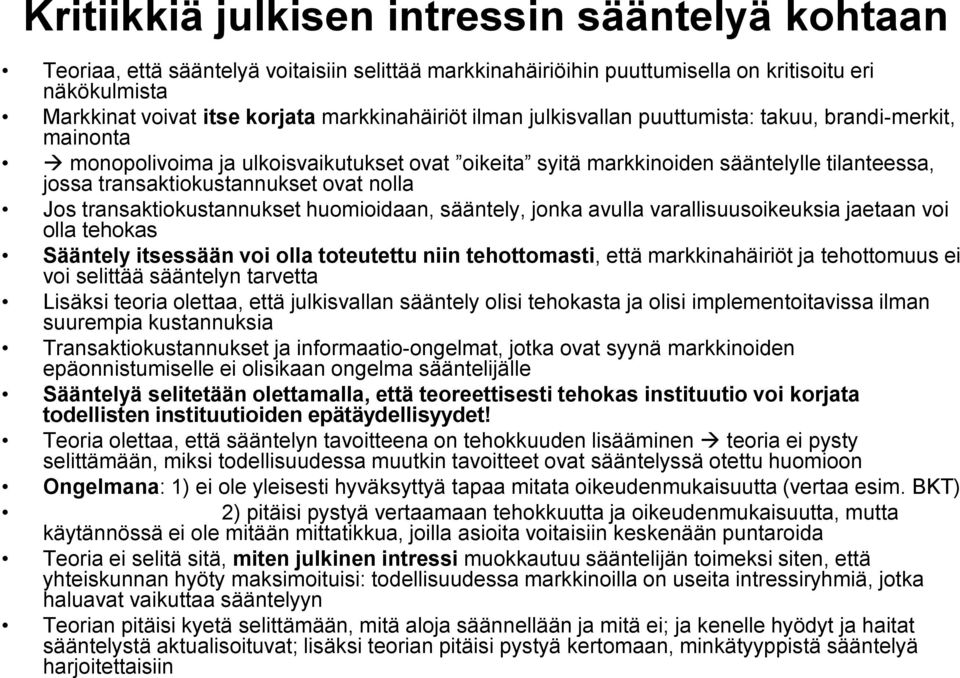 ovat nolla Jos transaktiokustannukset huomioidaan, sääntely, jonka avulla varallisuusoikeuksia jaetaan voi olla tehokas Sääntely itsessään voi olla toteutettu niin tehottomasti, että markkinahäiriöt