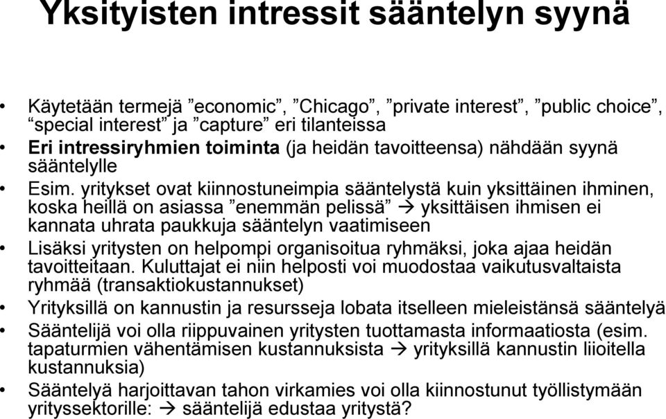 yritykset ovat kiinnostuneimpia sääntelystä kuin yksittäinen ihminen, koska heillä on asiassa enemmän pelissä yksittäisen ihmisen ei kannata uhrata paukkuja sääntelyn vaatimiseen Lisäksi yritysten on