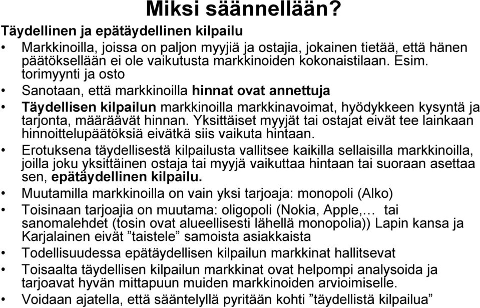 Yksittäiset myyjät tai ostajat eivät tee lainkaan hinnoittelupäätöksiä eivätkä siis vaikuta hintaan.