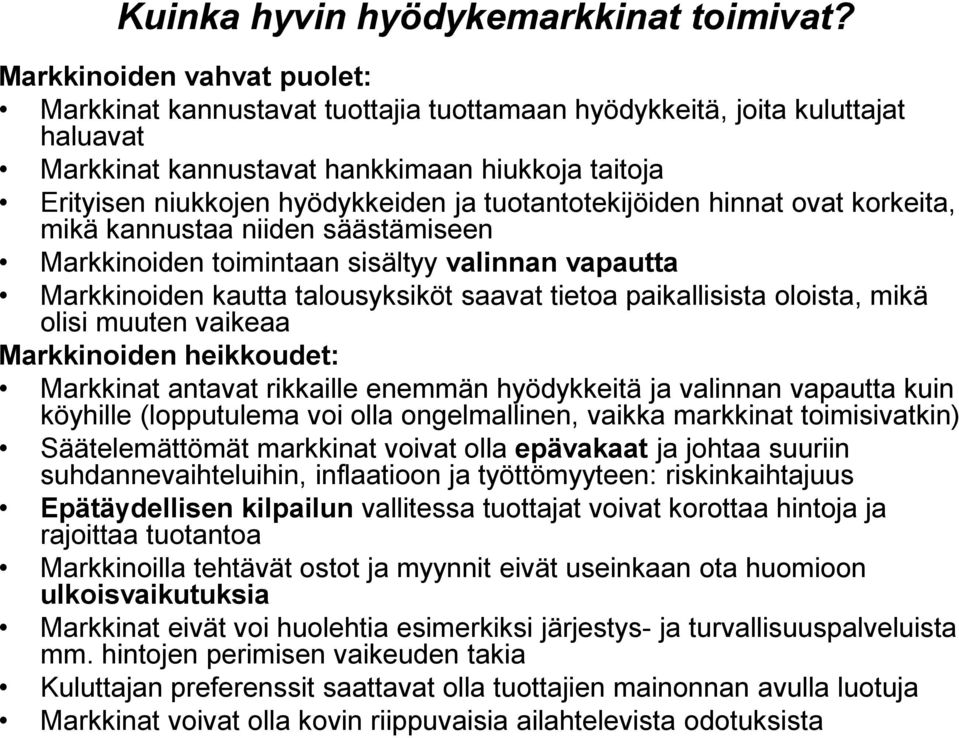 tuotantotekijöiden hinnat ovat korkeita, mikä kannustaa niiden säästämiseen Markkinoiden toimintaan sisältyy valinnan vapautta Markkinoiden kautta talousyksiköt saavat tietoa paikallisista oloista,