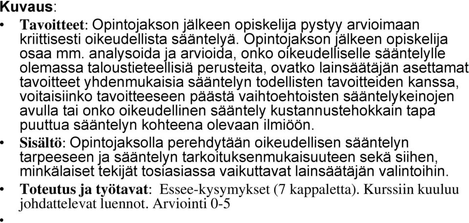 voitaisiinko tavoitteeseen päästä vaihtoehtoisten sääntelykeinojen avulla tai onko oikeudellinen sääntely kustannustehokkain tapa puuttua sääntelyn kohteena olevaan ilmiöön.