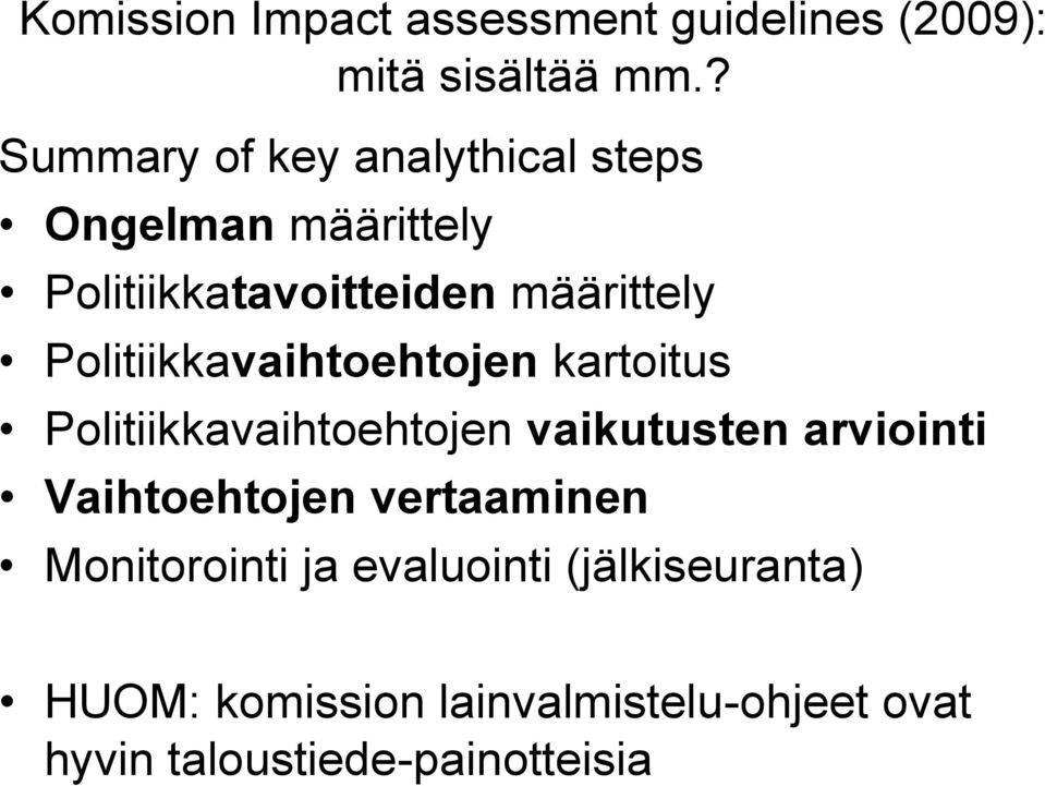 Politiikkavaihtoehtojen kartoitus Politiikkavaihtoehtojen vaikutusten arviointi Vaihtoehtojen