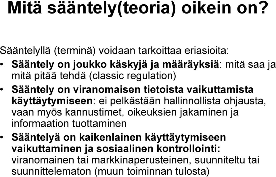 regulation) Sääntely on viranomaisen tietoista vaikuttamista käyttäytymiseen: ei pelkästään hallinnollista ohjausta, vaan myös