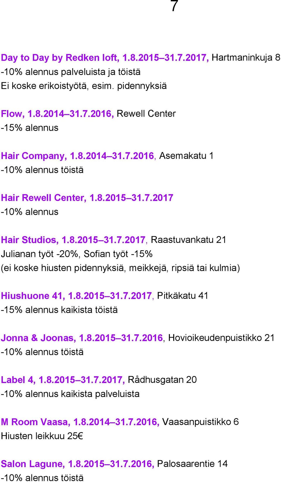 8.2015 31.7.2017, Pitkäkatu 41-15% alennus kaikista töistä Jonna & Joonas, 1.8.2015 31.7.2016, Hovioikeudenpuistikko 21-10% alennus töistä Label 4, 1.8.2015 31.7.2017, Rådhusgatan 20-10% alennus kaikista palveluista M Room Vaasa, 1.