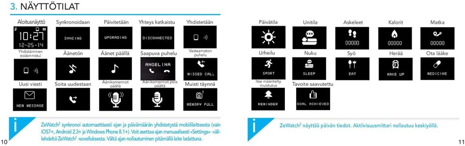 Tavote saavutettu 10 ZeWatch 2 synkrono automaattsest ajan ja pävämäärän yhdstetystä mobllatteesta (van OS7+, Androd 2.3+ ja Wndows Phone 8.1+).
