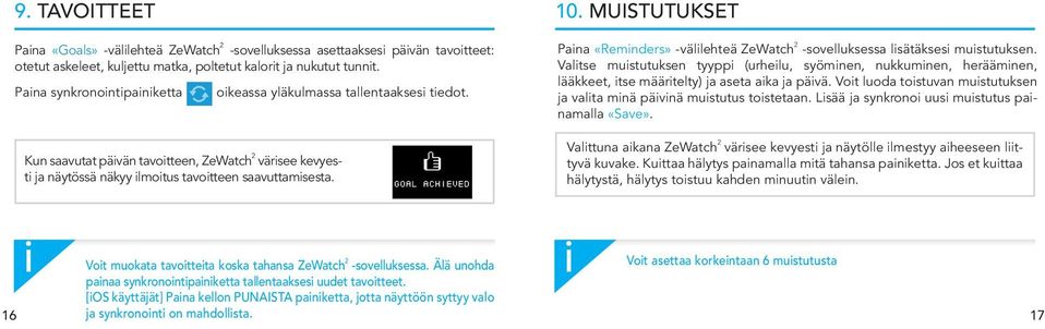 MUISTUTUKSET Pana «Remnders» -vällehteä ZeWatch 2 -sovelluksessa lsätäkses mustutuksen. Valtse mustutuksen tyypp (urhelu, syömnen, nukkumnen, heräämnen, lääkkeet, tse määrtelty) ja aseta aka ja pävä.