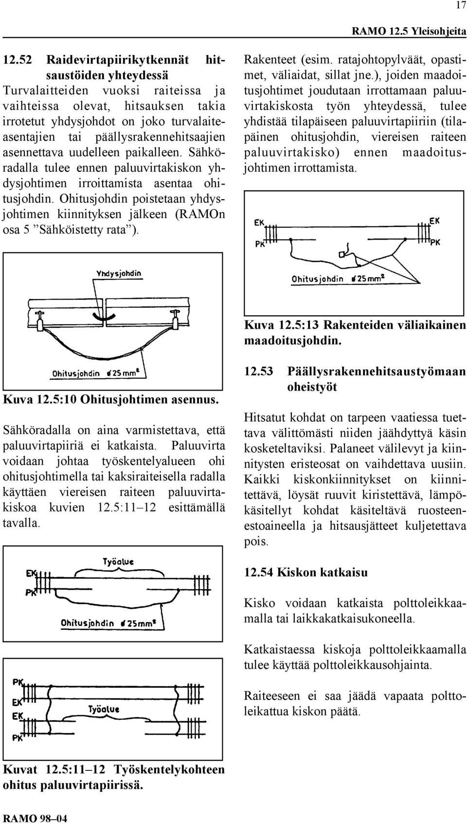 päällysrakennehitsaajien asennettava uudelleen paikalleen. Sähköradalla tulee ennen paluuvirtakiskon yhdysjohtimen irroittamista asentaa ohitusjohdin.