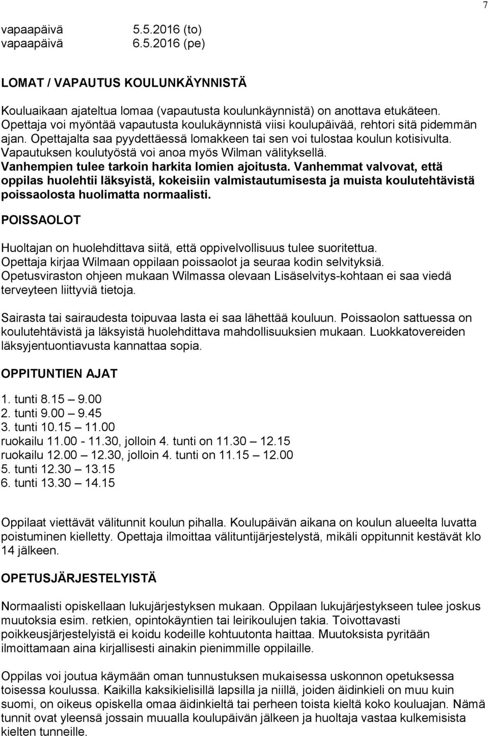 Vapautuksen koulutyöstä voi anoa myös Wilman välityksellä. Vanhempien tulee tarkoin harkita lomien ajoitusta.