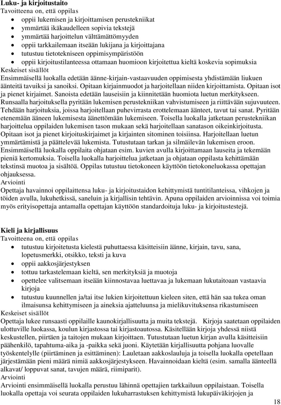 oppimisesta yhdistämään liukuen äänteitä tavuiksi ja sanoiksi. Opitaan kirjainmuodot ja harjoitellaan niiden kirjoittamista. Opitaan isot ja pienet kirjaimet.