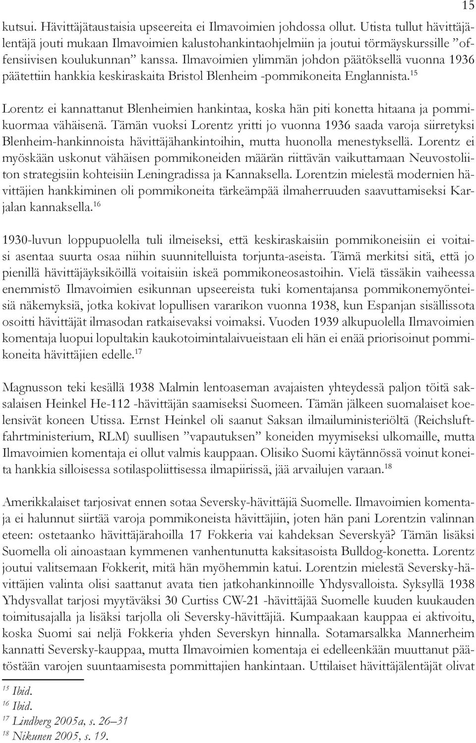 Ilmavoimien ylimmän johdon päätöksellä vuonna 1936 päätettiin hankkia keskiraskaita Bristol Blenheim -pommikoneita Englannista.