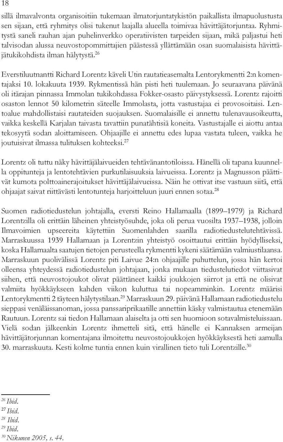 ilman hälytystä. 26 Everstiluutnantti Richard Lorentz käveli Utin rautatieasemalta Lentorykmentti 2:n komentajaksi 10. lokakuuta 1939. Rykmentissä hän pisti heti tuulemaan.