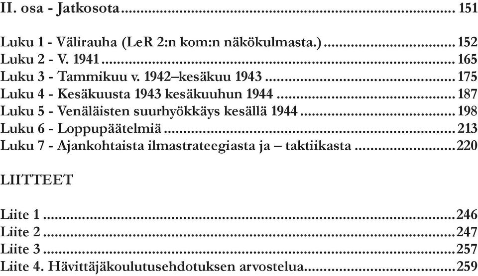 .. 187 Luku 5 - Venäläisten suurhyökkäys kesällä 1944... 198 Luku 6 - Loppupäätelmiä.