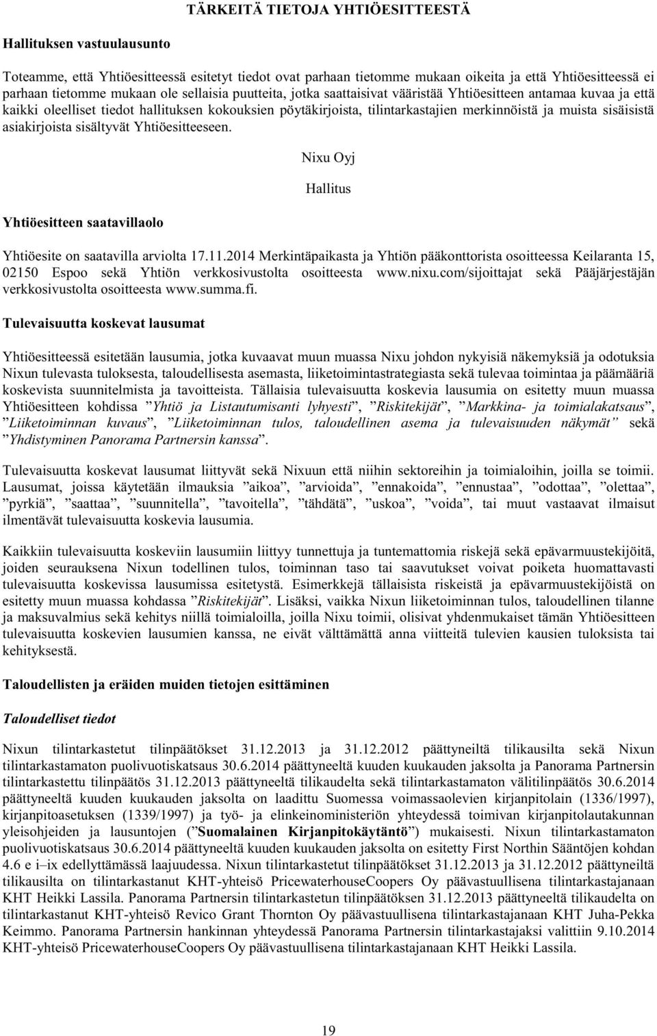 sisäisistä asiakirjoista sisältyvät Yhtiöesitteeseen. Yhtiöesitteen saatavillaolo Nixu Oyj Hallitus Yhtiöesite on saatavilla arviolta 17.11.