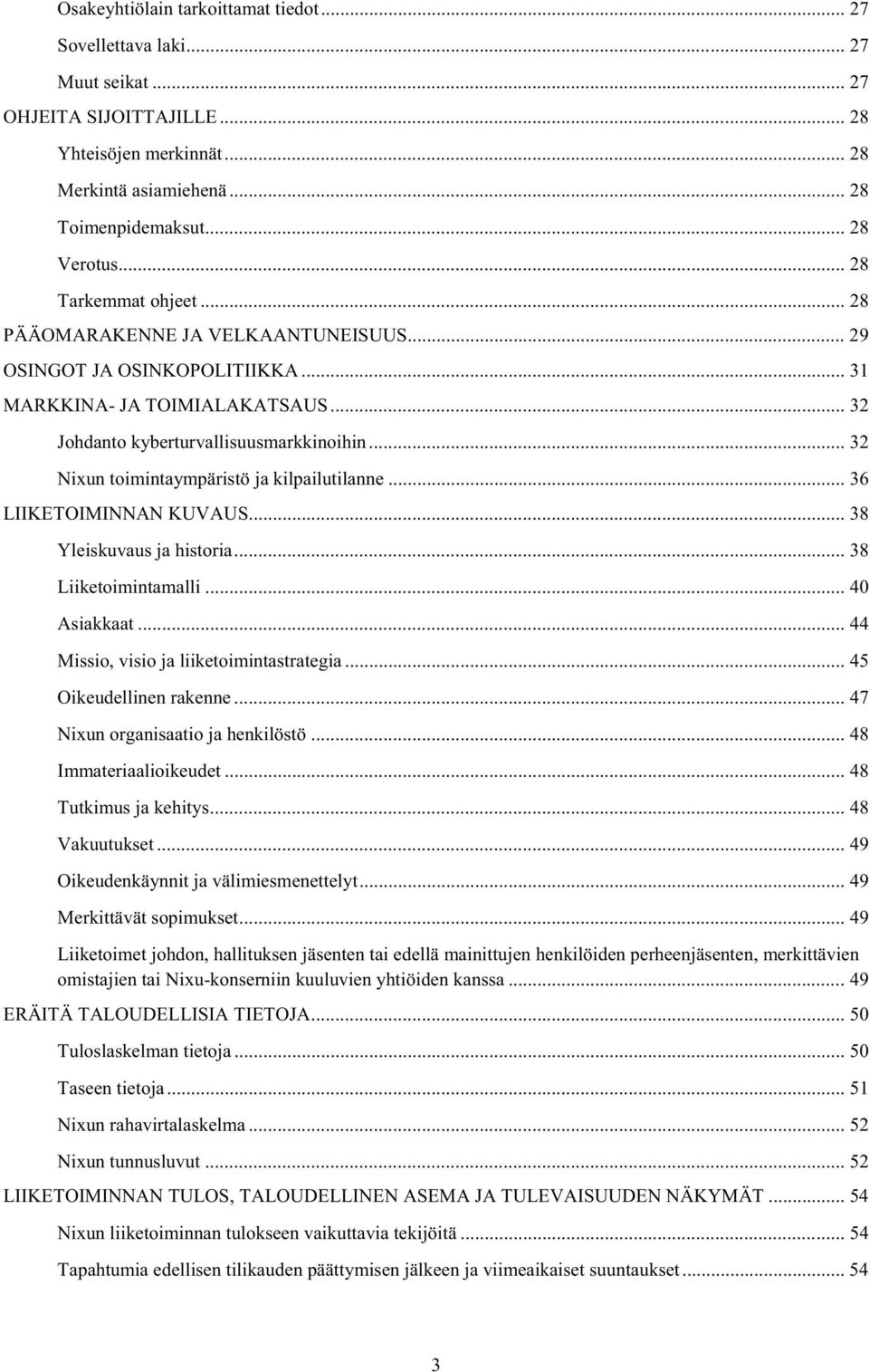 .. 32 Nixun toimintaympäristö ja kilpailutilanne... 36 LIIKETOIMINNAN KUVAUS... 38 Yleiskuvaus ja historia... 38 Liiketoimintamalli... 40 Asiakkaat... 44 Missio, visio ja liiketoimintastrategia.