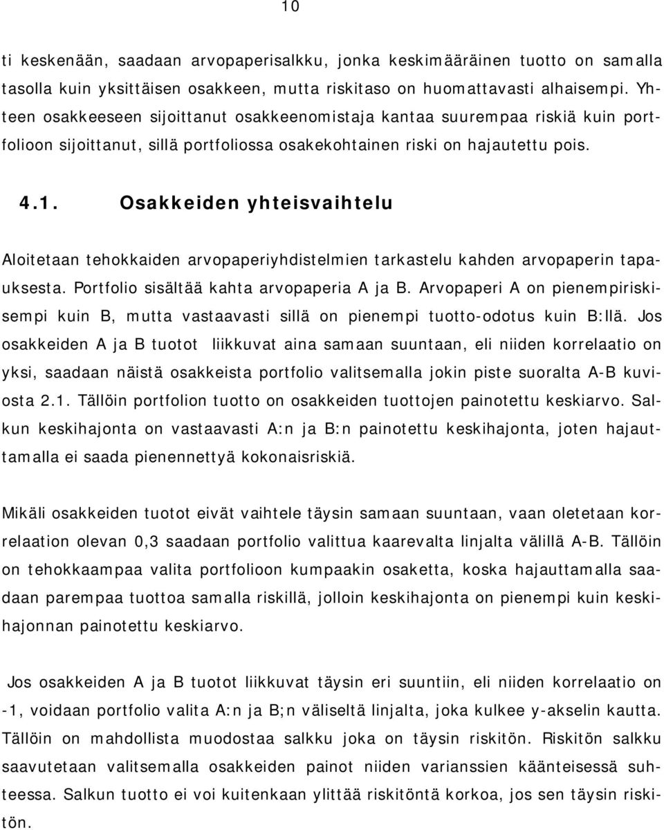 Osakkeden yhtesvahtelu Alotetaan tehokkaden arvopaperyhdstelmen tarkastelu kahden arvopapern tapauksesta. Portfolo ssältää kahta arvopapera A ja B.