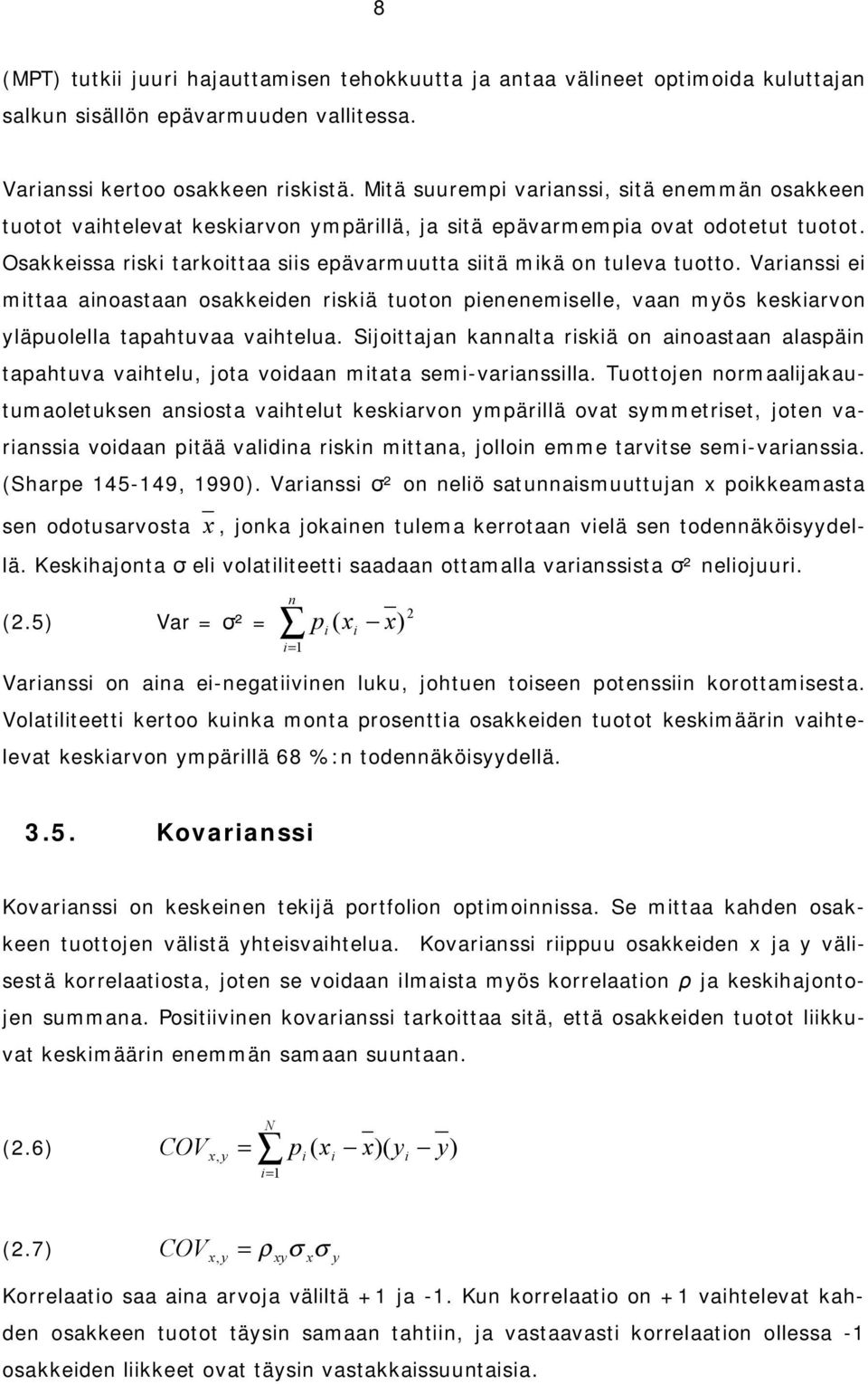 Varanss e mttaa anoastaan osakkeden rskä tuoton penenemselle, vaan myös keskarvon yläpuolella tapahtuvaa vahtelua.