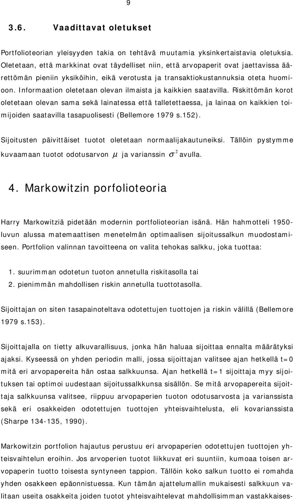 Informaaton oletetaan olevan lmasta ja kakken saatavlla. Rskttömän korot oletetaan olevan sama sekä lanatessa että talletettaessa, ja lanaa on kakken tomjoden saatavlla tasapuolsest (Bellemore 1979 s.