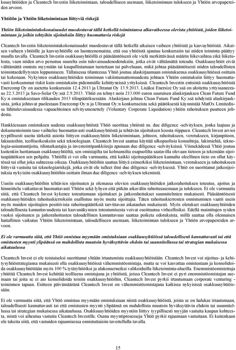 tehtyihin sijoituksiin liittyy huomattavia riskejä Cleantech Investin liiketoimintakokonaisuudet muodostuvat tällä hetkellä aikaisen vaiheen yhtiöistä ja kasvuyhtiöistä.