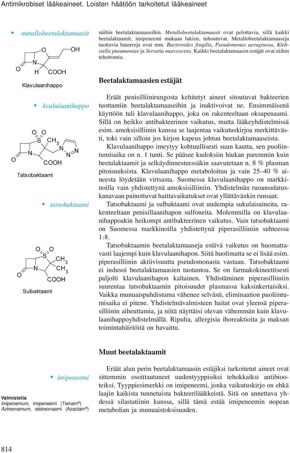 Bacteroides fragilis, Pseudoonas aeruginosa, Klebsiella pneuoniae ja Serratia arcescens. Kaikki beetalaktaaasin estäjät ovat niihin tehottoia.