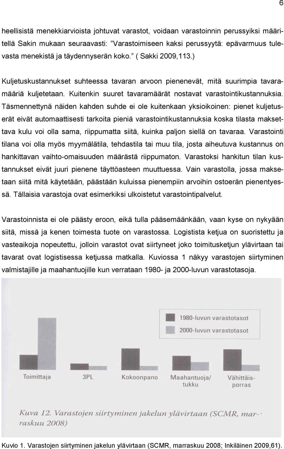 Kuitenkin suuret tavaramäärät nostavat varastointikustannuksia.