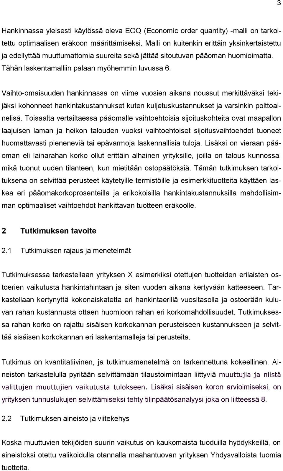 Vaihto-omaisuuden hankinnassa on viime vuosien aikana noussut merkittäväksi tekijäksi kohonneet hankintakustannukset kuten kuljetuskustannukset ja varsinkin polttoainelisä.