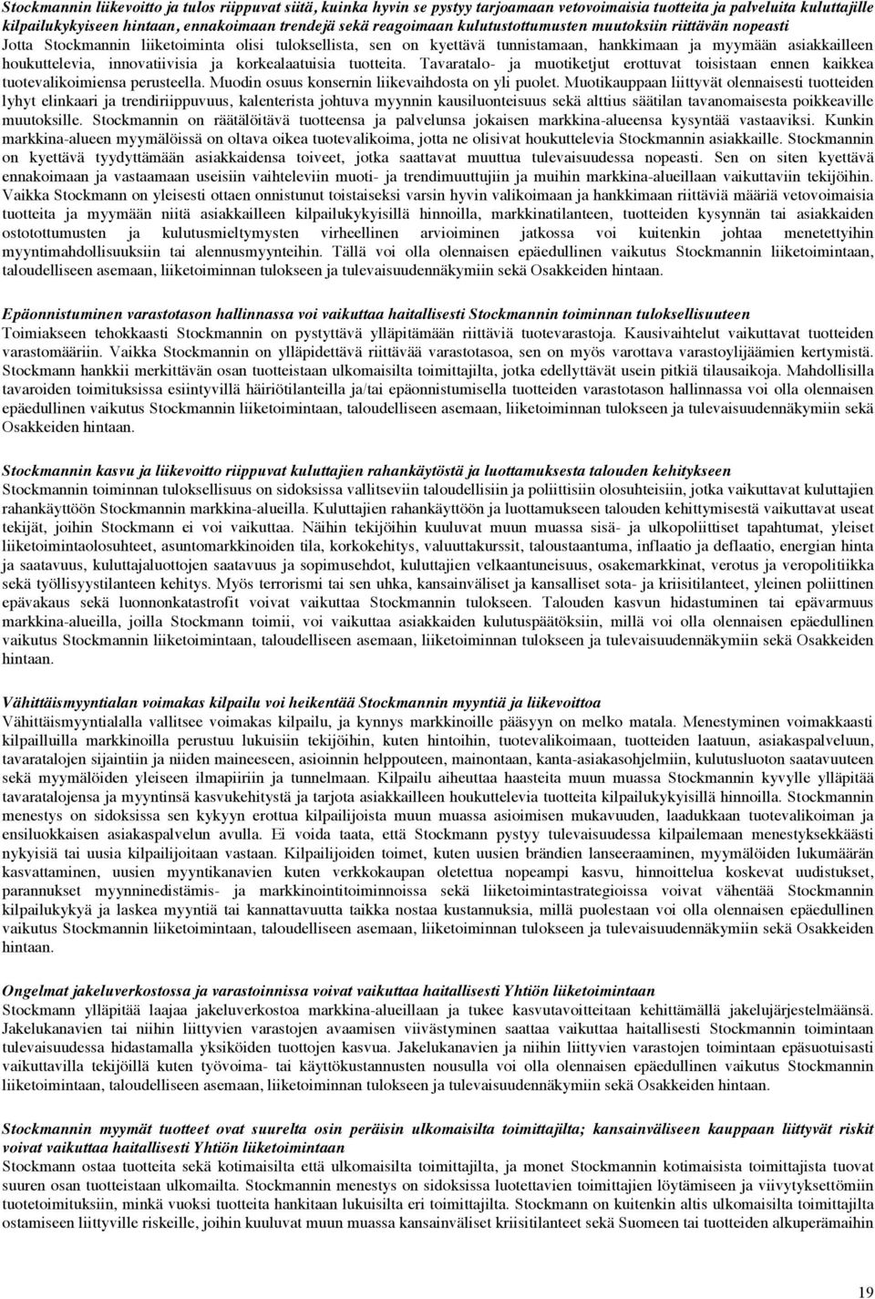 ja korkealaatuisia tuotteita. Tavaratalo- ja muotiketjut erottuvat toisistaan ennen kaikkea tuotevalikoimiensa perusteella. Muodin osuus konsernin liikevaihdosta on yli puolet.