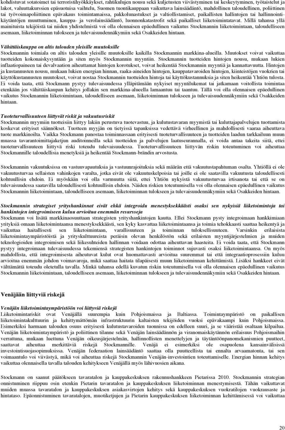 hallinnointikäytäntöjen muuttuminen, kauppa- ja verolainsäädäntö, luonnonkatastrofit sekä paikalliset liiketoimintatavat.