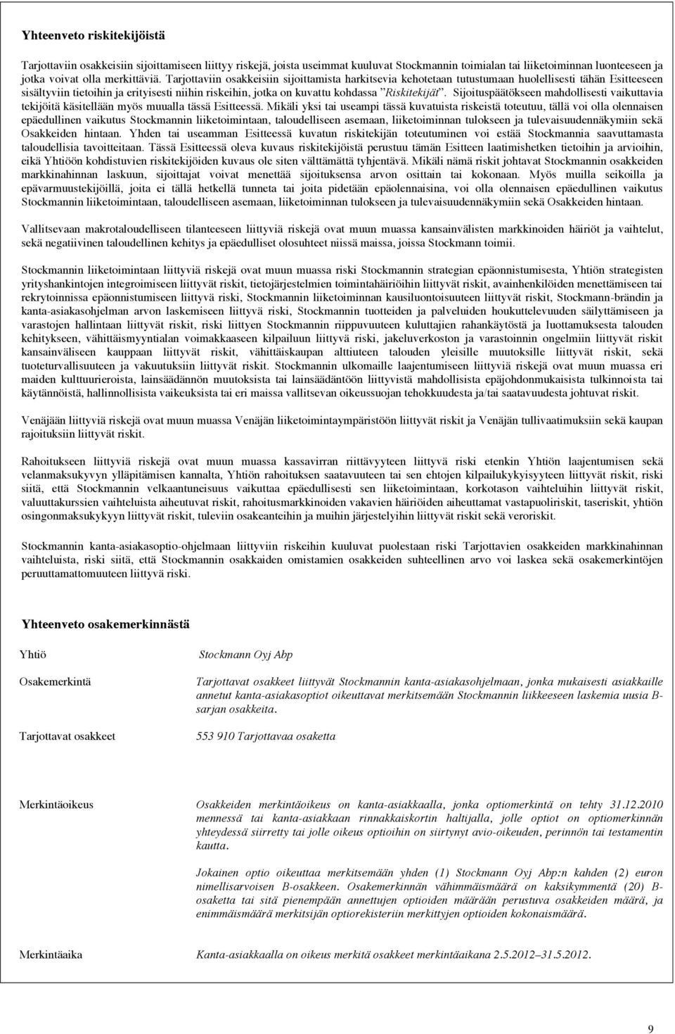 Sijoituspäätökseen mahdollisesti vaikuttavia tekijöitä käsitellään myös muualla tässä Esitteessä.