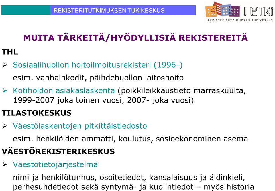 2007- joka vuosi) TILASTOKESKUS Väestölaskentojen pitkittäistiedosto esim.