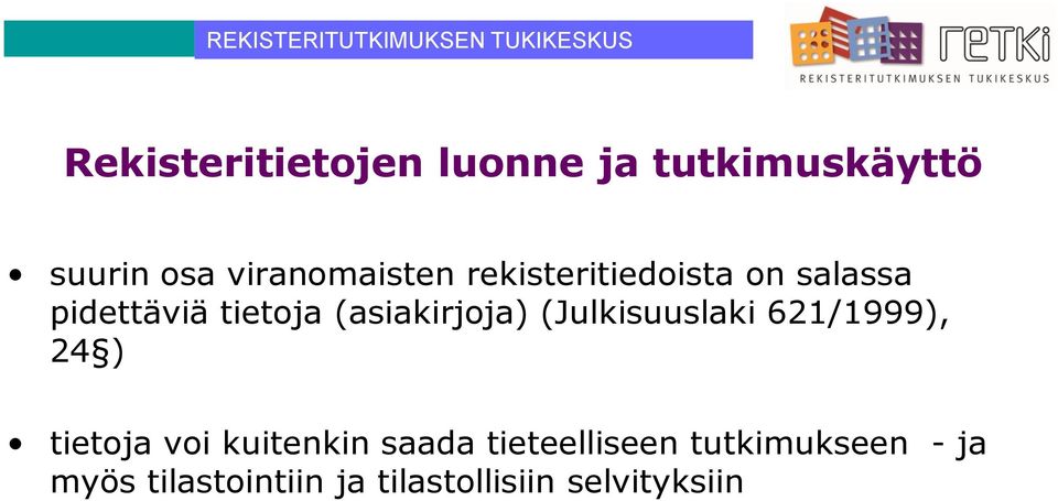 (Julkisuuslaki 621/1999), 24 ) tietoja voi kuitenkin saada