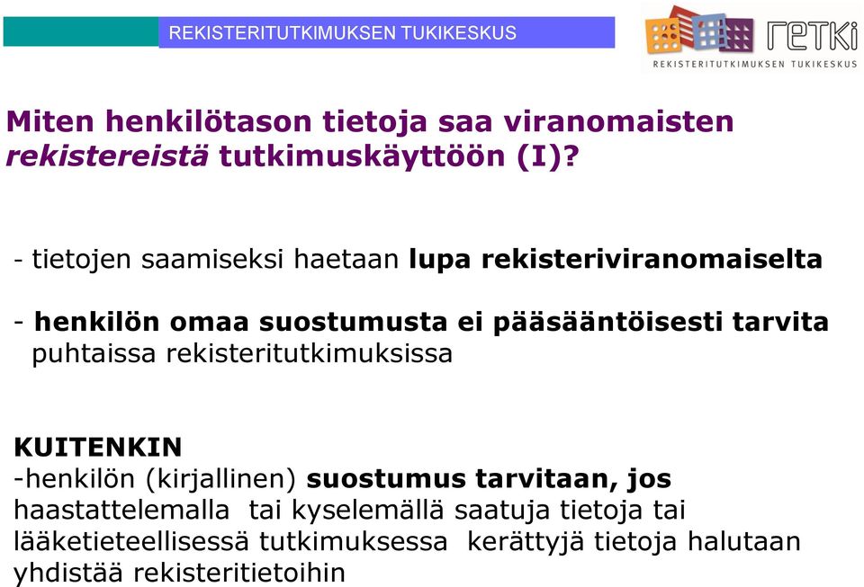 tarvita puhtaissa rekisteritutkimuksissa KUITENKIN -henkilön (kirjallinen) suostumus tarvitaan, jos