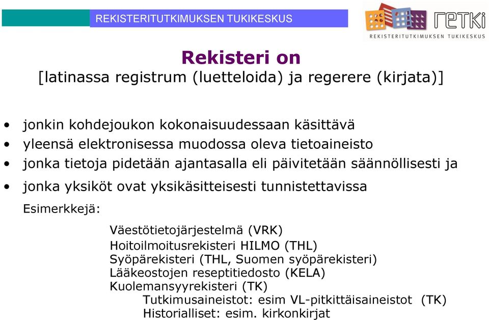 tunnistettavissa Esimerkkejä: Väestötietojärjestelmä (VRK) Hoitoilmoitusrekisteri HILMO (THL) Syöpärekisteri (THL, Suomen syöpärekisteri)