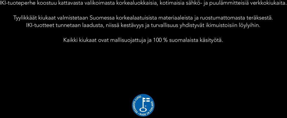 Tyylikkäät kiukaat valmistetaan Suomessa korkealaatuisista materiaaleista ja ruostumattomasta