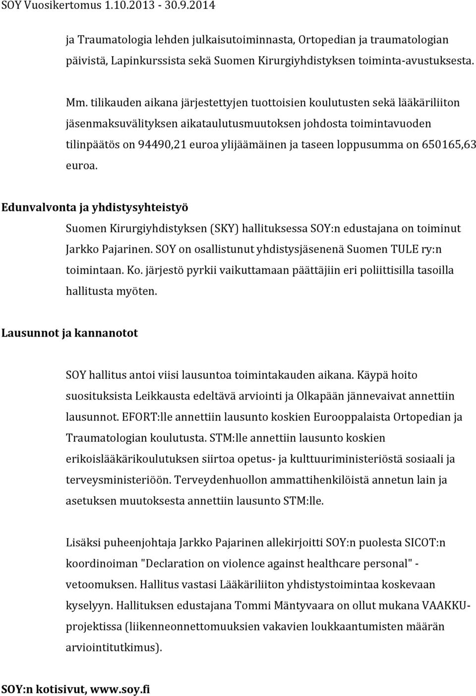 loppusumma on 650165,63 euroa. Edunvalvonta ja yhdistysyhteistyö Suomen Kirurgiyhdistyksen (SKY) hallituksessa SOY:n edustajana on toiminut Jarkko Pajarinen.