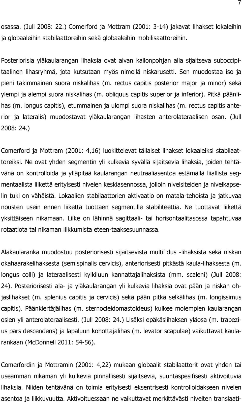 Sen muodostaa iso ja pieni takimmainen suora niskalihas (m. rectus capitis posterior major ja minor) sekä ylempi ja alempi suora niskalihas (m. obliquus capitis superior ja inferior).