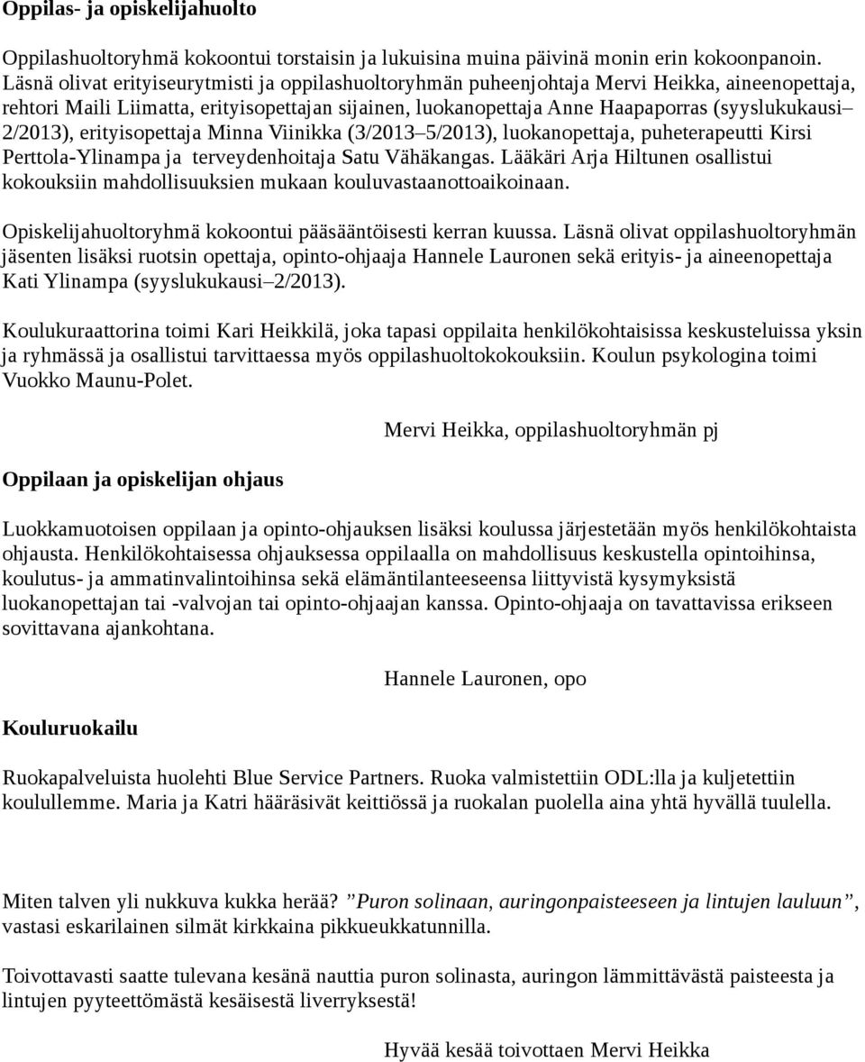 2/2013), erityisopettaja Minna Viinikka (3/2013 5/2013), luokanopettaja, puheterapeutti Kirsi Perttola-Ylinampa ja terveydenhoitaja Satu Vähäkangas.