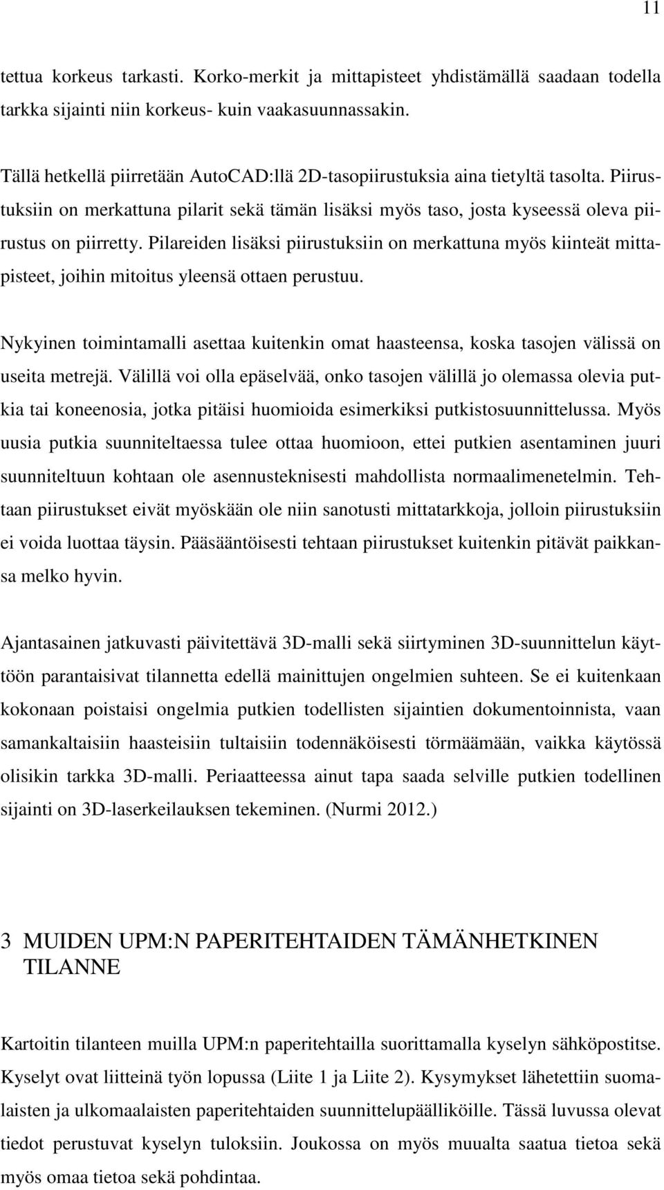 Pilareiden lisäksi piirustuksiin on merkattuna myös kiinteät mittapisteet, joihin mitoitus yleensä ottaen perustuu.